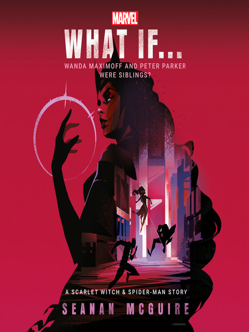 Title details for What If . . . Wanda Maximoff and Peter Parker Were Siblings? by Seanan McGuire - Available